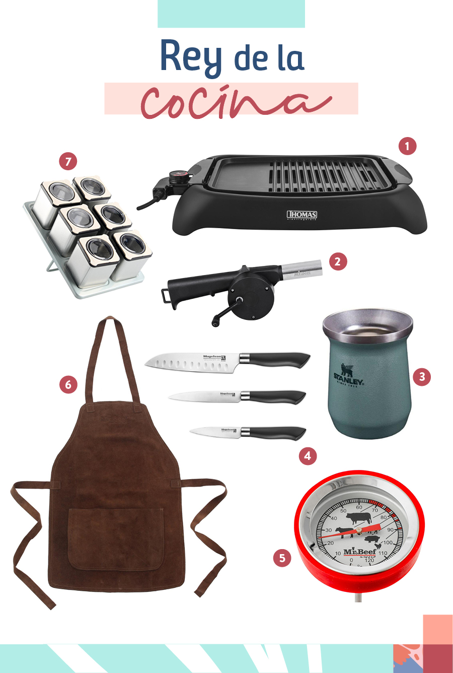 Regalos para papá "rey de la cocina" Selección de regalos para un papá "rey de la cocina": 1-Parrilla eléctrica / 2-Soplador de carbón / 3-Mate acero inoxidable / 4-Set 3 cuchillos acero inoxidable / 5-Termómetro para asado / 6-Pechera de cuero para parrilla / 7-Set de 6 especieros